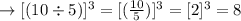 \to [(10 \div 5)]^{3}= [(\frac{10}{5})]^{3}=[2]^{3}=8