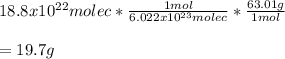 18.8x10^{22}molec*\frac{1mol}{6.022x10^{23}molec}* \frac{63.01g}{1mol} \\\\=19.7g