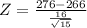 Z = \frac{276 - 266}{\frac{16}{\sqrt{15}}}