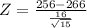 Z = \frac{256 - 266}{\frac{16}{\sqrt{15}}}
