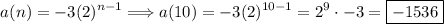 \displaystyle\ a(n)=-3(2)^ {n-1}\Longrightarrow a(10)=-3(2)^{10-1}=2^9\cdot -3=\boxed{-1536}