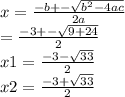 x =  \frac{ - b +  -  \sqrt{ {b}^{2}  - 4ac} }{2a}   \\ =  \frac{ - 3 +  -  \sqrt{9 + 24} }{2}  \\ x1 =  \frac{ - 3 -  \sqrt{33} }{2}  \\ x2 =  \frac{ - 3  +  \sqrt{33} }{2}