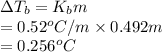 \Delta T_{b} = K_{b}m\\= 0.52^{o}C/m \times 0.492 m\\= 0.256^{o}C