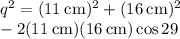 q^2 = (11\:\text{cm})^2 + (16\:\text{cm})^2 \\ - 2(11\:\text{cm})(16\:\text{cm})\cos 29