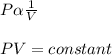P \alpha \frac{1}{V}\\\\P V = constant