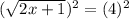 (\sqrt{2x+1} )^2= (4)^2