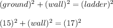 (ground)^2+(wall)^2=(ladder)^2\\\\(15)^2+(wall)^2=(17)^2\\