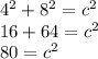 4^2+8^2=c^2\\16+64=c^2\\80=c^2