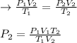 \to \frac{P_1V_2}{T_1} = \frac{P_2V_2}{T_2}\\\\P_2 = \frac{P_1V_1 T_2}{T_1 V_2}  \\\\