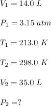 V_1= 14.0\ L\\\\P_1= 3.15\ atm\\\\T_1 = 213.0 \ K\\\\T_2= 298.0\ K\\\\V_2= 35.0\ L\\\\P_2 = ?