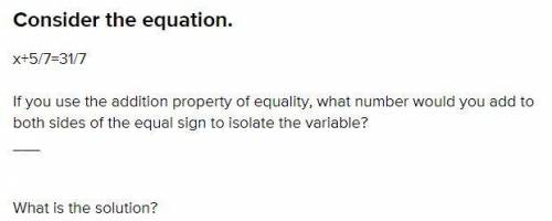 If you use the addition property of equality , what number would you add to both sides of the equal