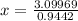 x=\frac{3.09969}{0.9442}