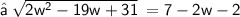 \small \sf ➻ \:  \sqrt{2w {}^{2}  - 19w + 31}  \: = 7 - 2w - 2