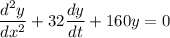 \dfrac{d^2 y}{dx^2}+ 32\dfrac{dy}{dt}+160y = 0