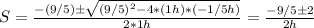 S = \frac{-(9/5) \pm \sqrt{(9/5)^2 - 4*(1h)*(-1/5h)} }{2*1h}  = \frac{-9/5 \pm 2}{2h}