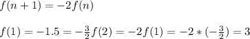 f(n+1)=-2f(n)\\\\f(1)=-1.5=-\frac{3}{2}f(2)=-2f(1)=-2*(-\frac{3}{2})=3