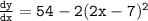 { \tt{ \frac{dy}{dx}  = 54 - 2(2x - 7) {}^{2} }}