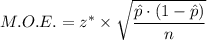 M.O.E. =  z^*\times \sqrt{\dfrac{\hat{p} \cdot(1-\hat{p})}{n}}