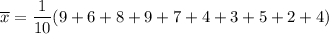 \overline{x}=\dfrac{1}{10}(9+6+8+9+7+4+3+5+2+4)