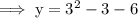 \rm\implies y = 3^2-3-6\\