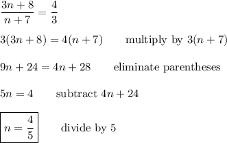 \dfrac{3n+8}{n+7}=\dfrac{4}{3}\\\\3(3n+8)=4(n+7)\qquad\text{multiply by $3(n+7)$}\\\\9n+24=4n+28\qquad\text{eliminate parentheses}\\\\5n=4\qquad\text{subtract $4n+24$}\\\\\boxed{n=\dfrac{4}{5}}\qquad\text{divide by 5}