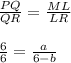 \frac{PQ}{QR}=\frac{ML}{LR}\\\\\frac{6}{6}=\frac{a}{6-b}