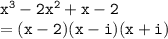 { \tt{ {x}^{3} - 2 {x}^{2}  + x - 2 }} \\  = { \tt{(x - 2)(x - i)(x + i)}}