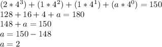 (2*4^3)+(1*4^2)+(1*4^1)+(a*4^0) = 150\\128+16+4+a = 180\\148 + a = 150\\a = 150 - 148\\a = 2