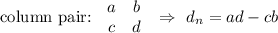 \text{column pair: }\begin{array}{cc}a&b\\c&d\end{array}\ \Rightarrow\ d_n=ad-cb