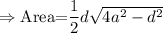\Rightarrow \text{Area=}\dfrac{1}{2}d\sqrt{4a^2-d^2}