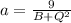 a= \frac{9}{B+Q^2}