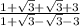 \frac{1+\sqrt{3}+\sqrt{3}  + 3}{1+\sqrt{3}-\sqrt{3} -3 }