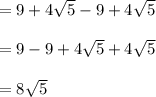 = 9 + 4\sqrt{5} - 9 + 4\sqrt{5}\\\\= 9 - 9 + 4\sqrt{5} + 4\sqrt{5}\\\\= 8\sqrt{5}