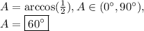 A=\arccos(\frac{1}{2}), A\in (0^{\circ}, 90^{\circ}),\\A=\boxed{60^{\circ}}