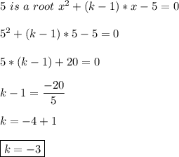 5\ is\ a \ root \of \ x^2+(k-1)*x-5=0\\\\5^2+(k-1)*5-5=0\\\\5*(k-1)+20=0\\\\k-1=\dfrac{-20}{5} \\\\k=-4+1\\\\\boxed{k=-3}\\