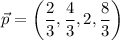 $\vec p =\left( \frac{2}{3}, \frac{4}{3}, 2, \frac{8}{3} \right)$