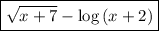 \displaystyle\boxed{\sqrt{x+7}-\log{(x+2)}}