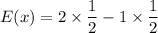 E(x)=2\times \dfrac{1}{2}-1\times \dfrac{1}{2}