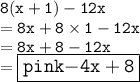 \tt8(x + 1) - 12x  \\  = \tt8x + 8 \times 1 - 12x \\  = \tt8x + 8 - 12x \\  = \large\boxed{\tt{\color{pink}{ - 4x + 8}}}