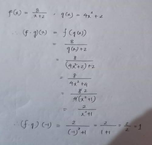 F(x)= 8/x+2 , g(x)=4x^2+2 what is the answer to (f•g)(-1)