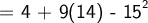 \large\textsf{= 4 + 9(14) - 15}^\mathsf{2}