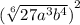 {( \sqrt[6]{27 {a}^{3}  {b}^{4} } )}^{2}