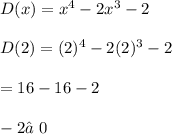 D(x)=x^4-2x^3-2\\\\D(2)=(2)^4-2(2)^3-2\\\\=16-16-2\\\\-2≠0