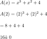 A(x)=x^3+x^2+4\\\\A(2)=(2)^3+(2)^2+4\\\\=8+4+4\\\\16≠0