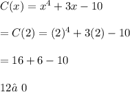 C(x)=x^4+3x-10\\\\=C(2)=(2)^4+3(2)-10\\\\=16+6-10\\\\12≠0