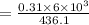 =\frac{0.31\times 6\times 10^3}{436.1}