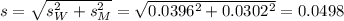 s = \sqrt{s_W^2+s_M^2} = \sqrt{0.0396^2+0.0302^2} = 0.0498