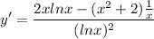 \displaystyle y' = \frac{2xlnx - (x^2 + 2)\frac{1}{x}}{(lnx)^2}