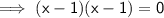 \sf \implies (x - 1 )(x-1) = 0