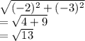 \sqrt{(-2)^2+(-3)^2}\\=\sqrt{4+9}\\=\sqrt{13}\\
